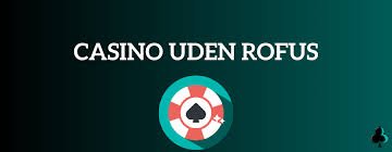 Online Casino Uden ROFUS - Spil Uden Bekymringer 1335282833