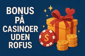 Bedste Casino Uden Rofus - Find Din Favorit Online Spilleplads