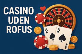 Nyt Casino Uden ROFUS i Danmark - Spil Uden Bekymringer